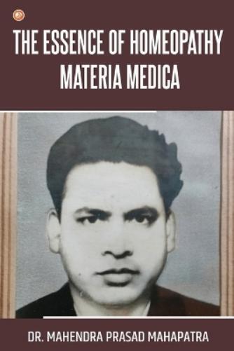 Mahendra Prasad Mahapatra The essence of Homeopathy Materia Medica (Tascabile)