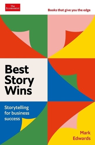 Mark Edwards Best Story Wins (Copertina rigida) Economist Books