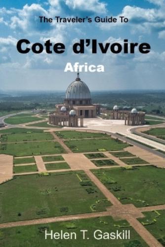 Helen Gaskill The Traveler's Guide to Cote d'Ivoire, Africa (Tascabile)