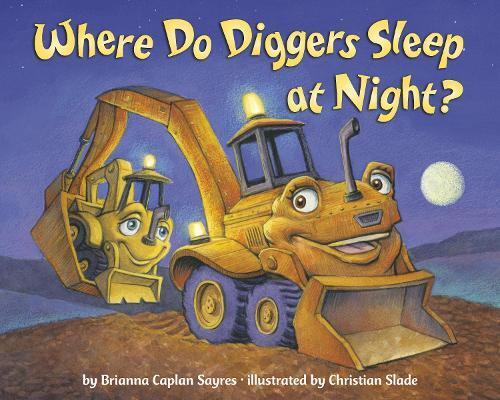 Brianna Caplan Sayres Christian Slad Where Do Diggers Sleep at Night (Tascabile)