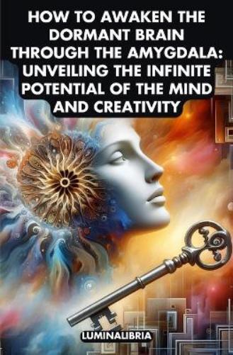 Lumina Libria LUMINA  How to Awaken the Dormant Brain Through the Am (Tascabile)