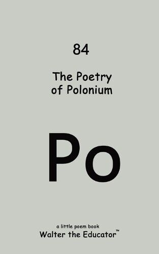 The Poetry of Polonium (Tascabile) Chemical Element Poetry Book
