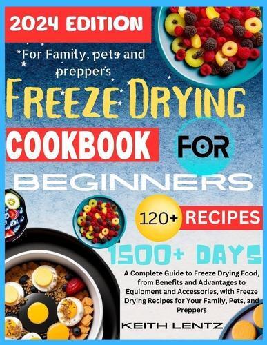 Keith Lentz Freeze Drying Cookbook for Beginners (Tascabile)