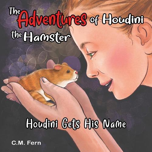 C.M. Fern The Adventures of Houdini the Hamster: Houdini Gets His Na (Tascabile)