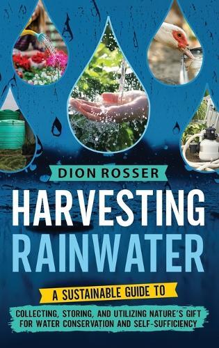 Dion Rosser Harvesting Rainwater (Copertina rigida)
