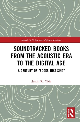 Justin St. Clai Soundtracked Books from the Acoustic Era to the Digi (Tascabile)