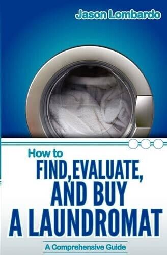 Jason Lombardo How To Find, Evaluate, and Buy a Laundromat (Tascabile)