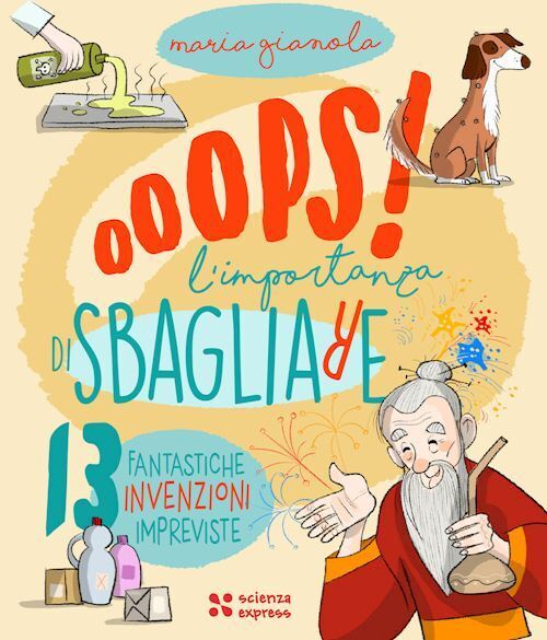 OOPS! L'IMPORTANZA DI SBAGLIARE  - GIANOLA MARIA - Scienza Express
