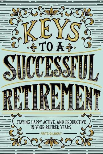 Fritz Gilbert Keys to a Successful Retirement (Tascabile)