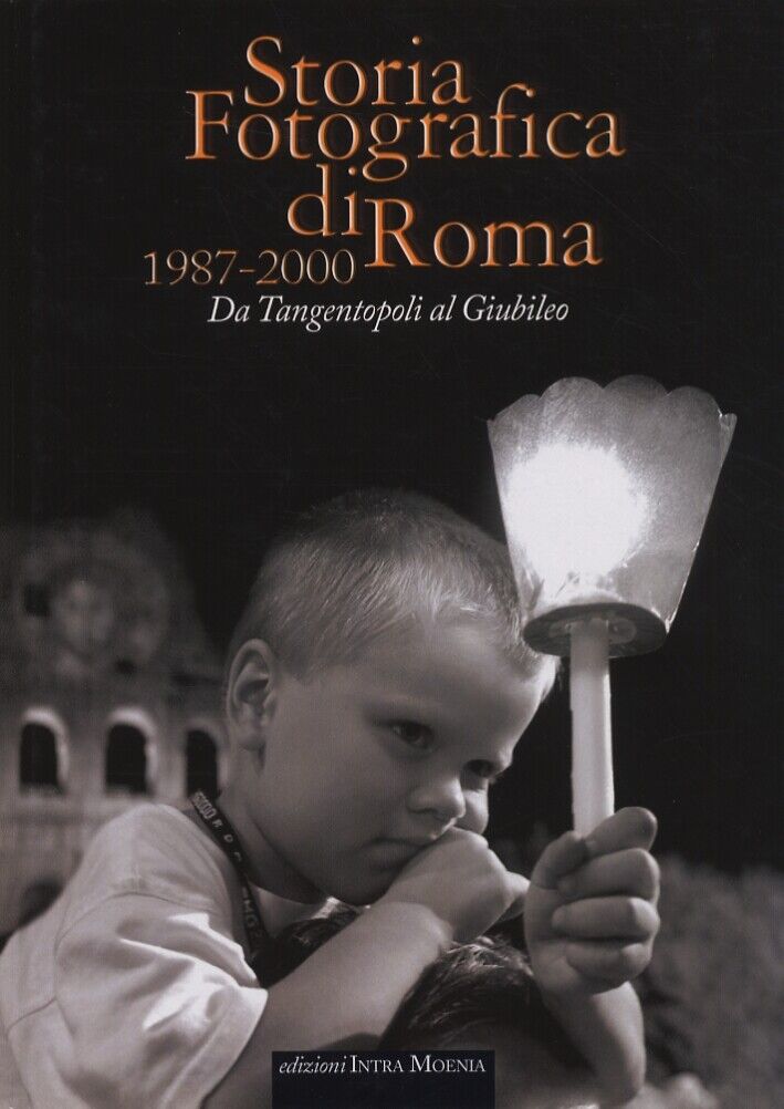 Storia fotografica di Roma 1987-2000. Da Tangentopoli al Giubileo