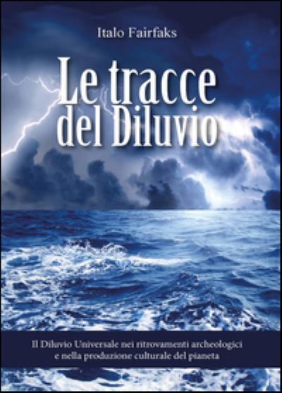 9788891190321 Le tracce del diluvio. Il Diluvio Universale nei r...e del pianeta