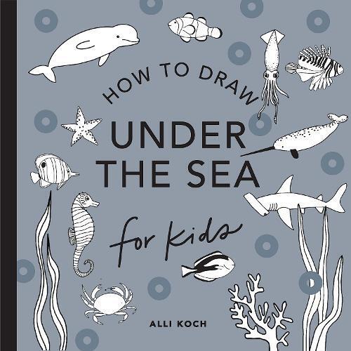 Alli Koch Under the Sea: How to Draw Books for Kids (Tascabile)