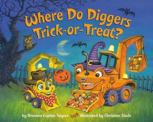 Brianna Caplan Sayres Christian Slad Where Do Diggers Trick-or-Treat (Tascabile)