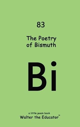 The Poetry of Bismuth (Tascabile) Chemical Element Poetry Book