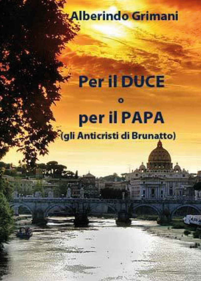 PER IL DUCE O PER IL PAPA (GLI ANTICRISTI DI BRUNATTO) - GRIMANI ALBERINDO