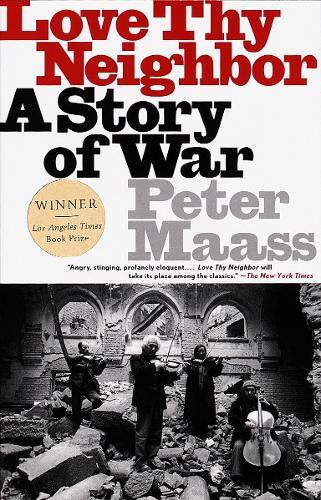 Peter Maass Love Thy Neighbor (Tascabile)