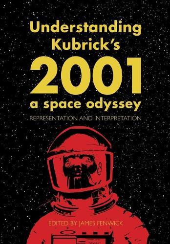 James Fenwick Understanding Kubrick's 2001: A Space Odyssey (Tascabile)