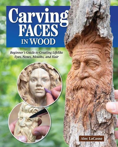 Alec Lacasse Carving Faces in Wood (Tascabile)