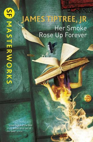 James Tiptree, Jr. Her Smoke Rose Up Forever (Tascabile) S.F. Masterworks