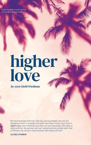 Anne Kiehl Friedman Higher Love (Copertina rigida)