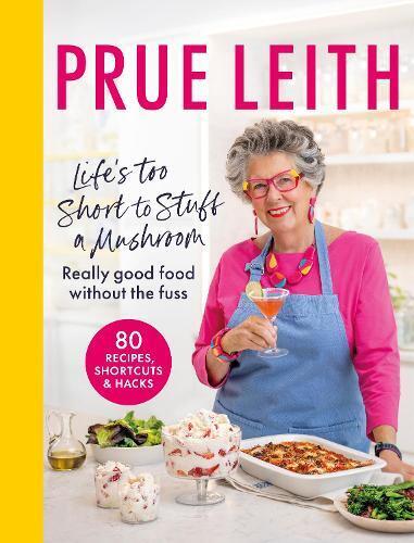 Prue Leith Life's Too Short to Stuff a Mushroom (Copertina rigida)