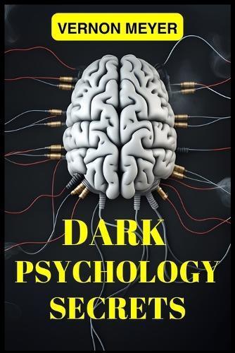 VERNON MEYER Vernon Meyer Dark Psychology Secrets (Tascabile)