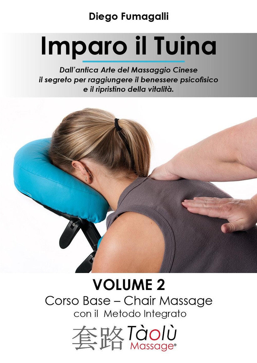 IMPARO IL TUINA. VOL. 2: CORSO BASE. CHAIR MASSAGE CON IL METODO INTEGRATO -