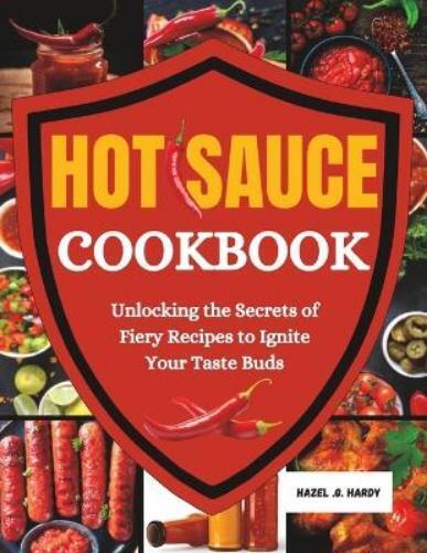 Hazel G Hardy HAZEL G. HARDY Hot Sauce Cookbook (Tascabile)