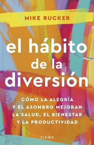 Mike Rucker El H�bito de la Diversi�n: C�mo La Alegr�a Y El Asombro  (Tascabile)