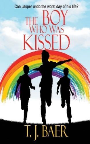 T.J. Baer T J Baer The Boy Who Was Kissed (Tascabile)