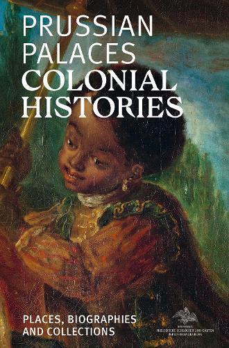 Sandstein Kommunikation Prussian Palaces. Colonial Histories (Tascabile)