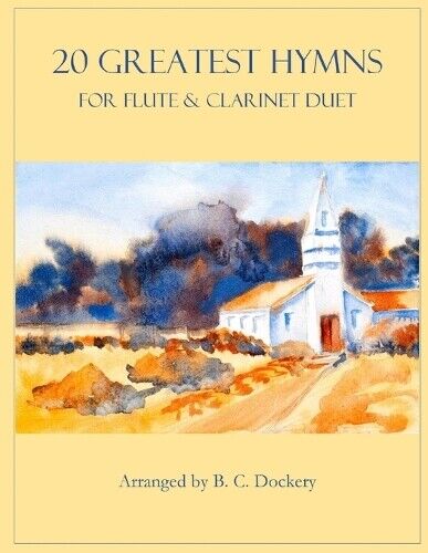 B C Dockery B. C. Docke 20 Greatest Hymns for Flute and Clarinet Du (Tascabile)