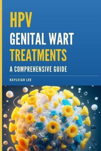 Kayleigh Lee HPV Genital Wart Treatments - Covers HPV Medication and (Tascabile)