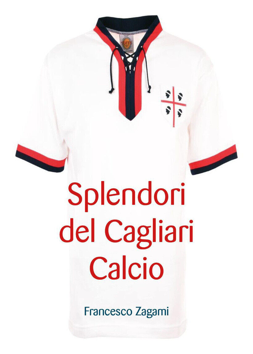 SPLENDORI DEL CAGLIARI CALCIO - ZAGAMI FRANCESCO 9791222745527