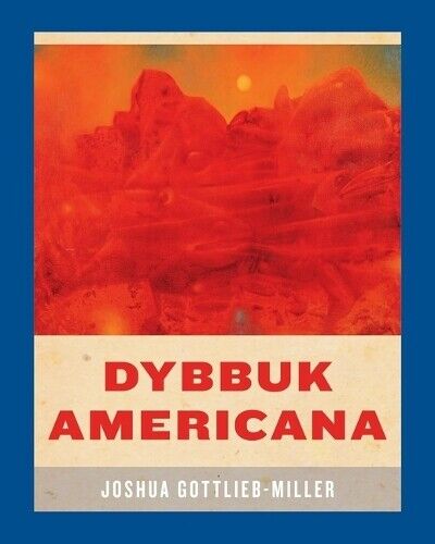 Joshua Gottlieb-Miller Dybbuk Americana (Tascabile)