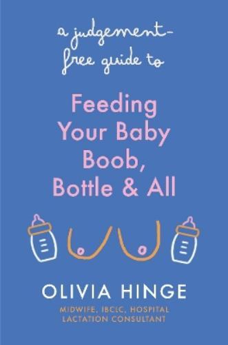 Olivia Hinge A Judgement-Free Guide to Feeding Your Baby (Tascabile)
