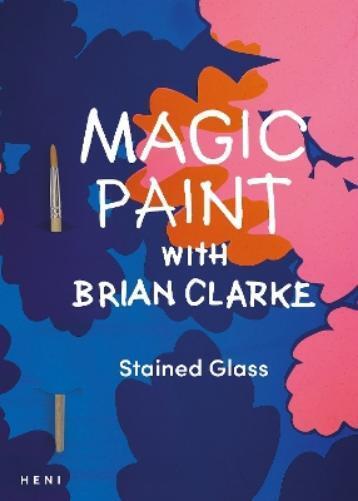 Brian Clarke Magic Paint with Brian Clarke: Sta (Tascabile) (PRESALE 21/11/2024)