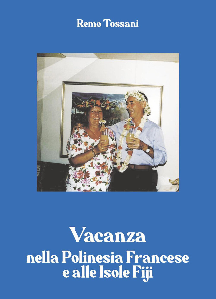 VACANZA NELLA POLINESIA FRANCESE E ALLE ISOLE FIJI - TOSSANI REMO 9791222746418