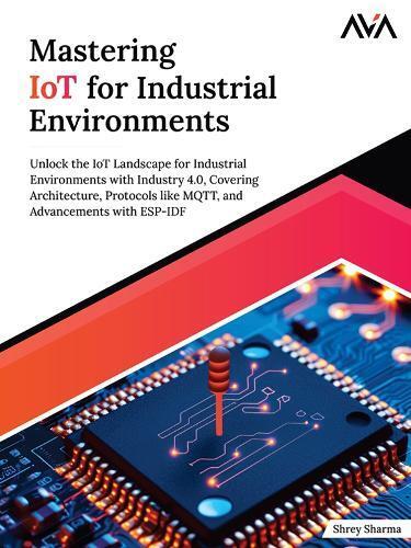 Shrey Sharma Mastering IoT For Industrial Environments (Digital download)