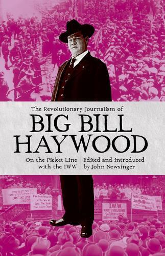 Bill Haywood The Revolutionary Journalism of Big Bill Haywood (Tascabile)