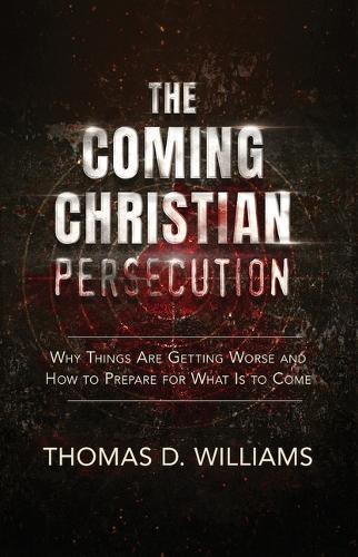 Thomas D Williams The Coming Christian Persecution (Copertina rigida)