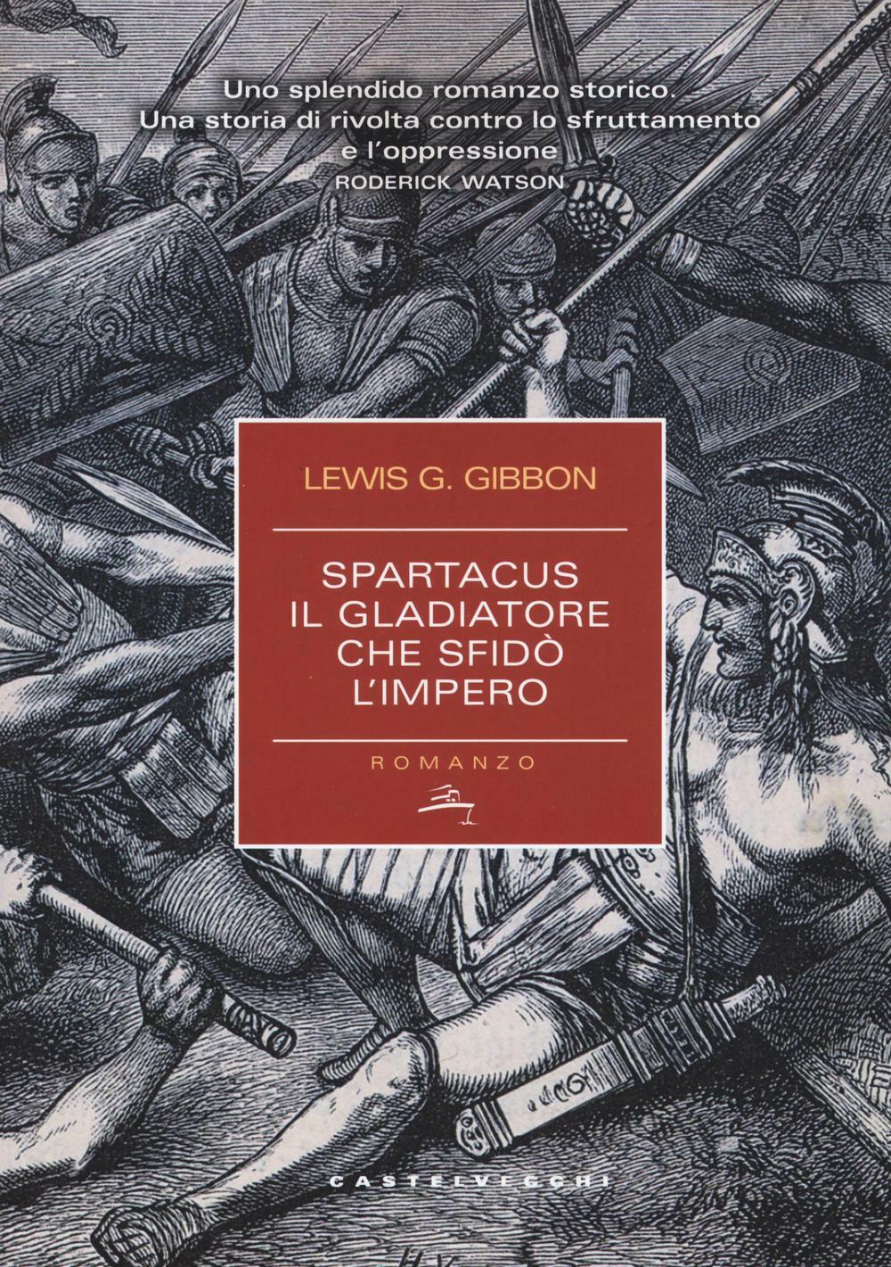 Spartacus. Il gladiatore che sfidò l'impero - Gibbon Lewis G.