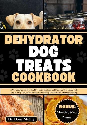 Doris Meany Dehydrator Dog Treats Cookbook (Tascabile)