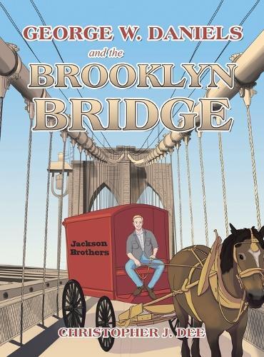 Christopher J Dee George W. Daniels and the Brooklyn Bridge (Copertina rigida)