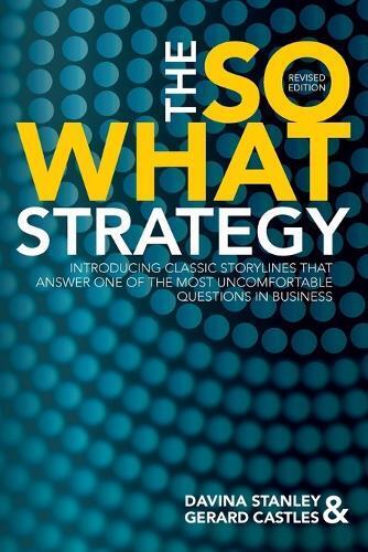 Davina Stanley Gerard Castles The So What Strategy Revised Edition (Tascabile)