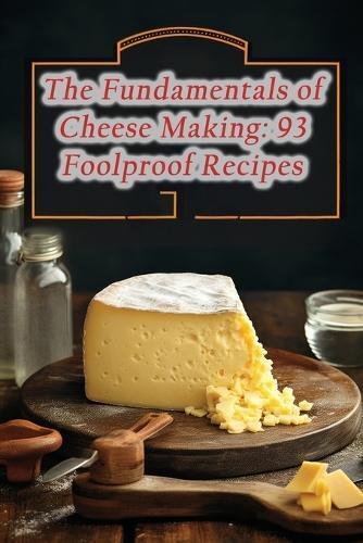 Street Food Euphoria Ehar The Fundamentals of Cheese Making (Tascabile)