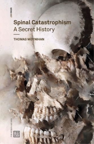 Thomas Moynihan Spinal Catastrophism (Tascabile) Urbanomic / Mono