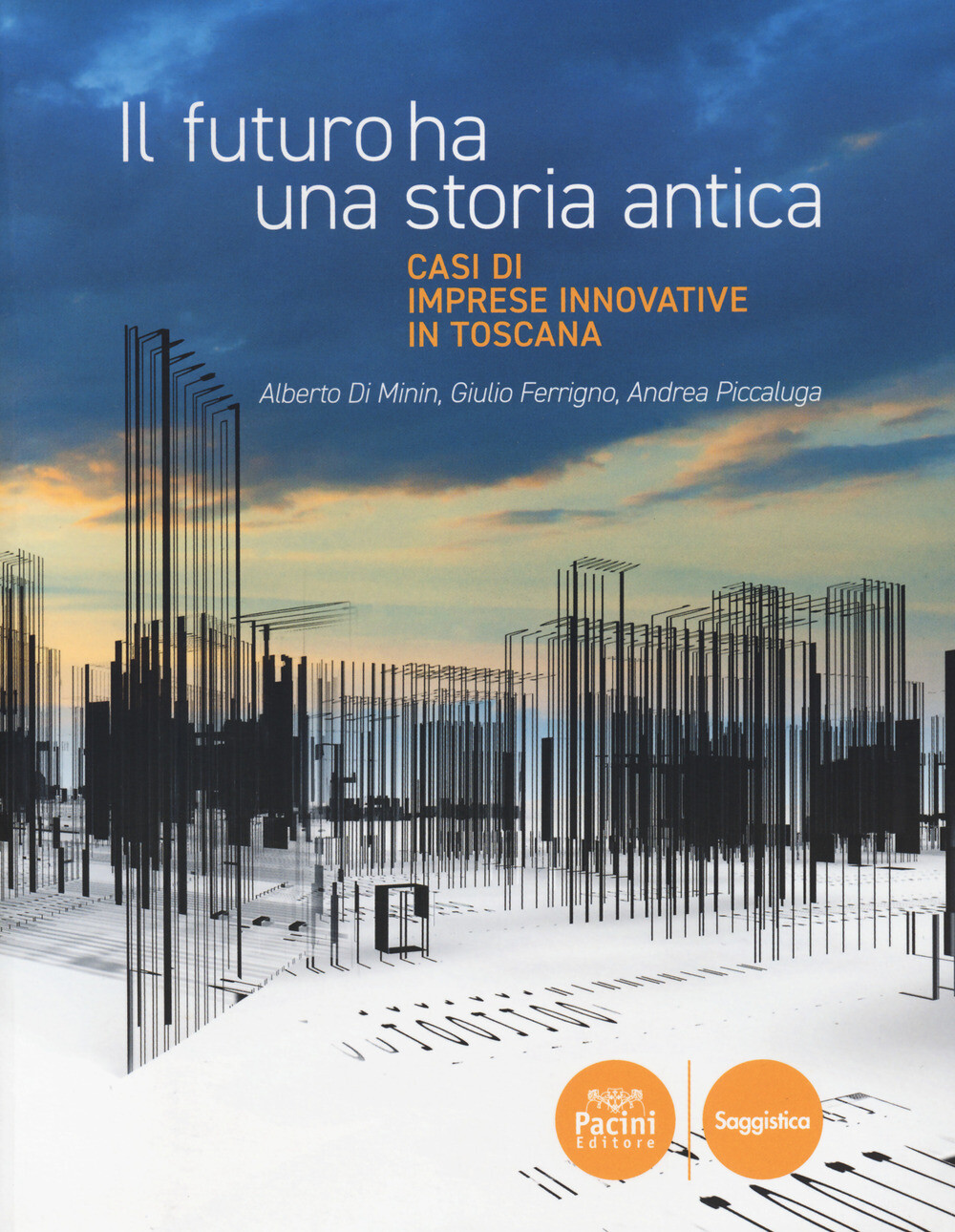 Il futuro ha una storia antica. Casi di imprese innovative in Toscana - Di...