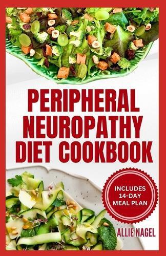Allie Nagel Peripheral Neuropathy Diet Cookbook (Tascabile)