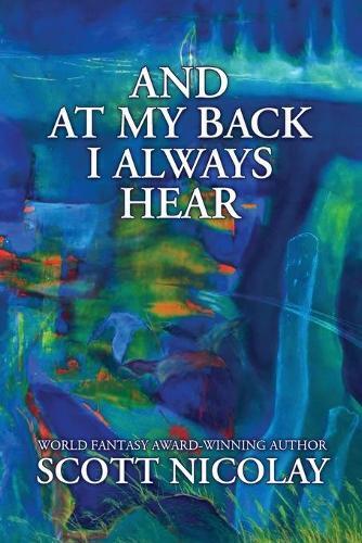 Scott Nicolay And at My Back I Always Hear (Tascabile)